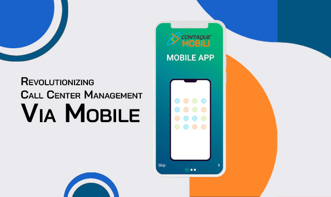 Revolutionizing call center management via mobile